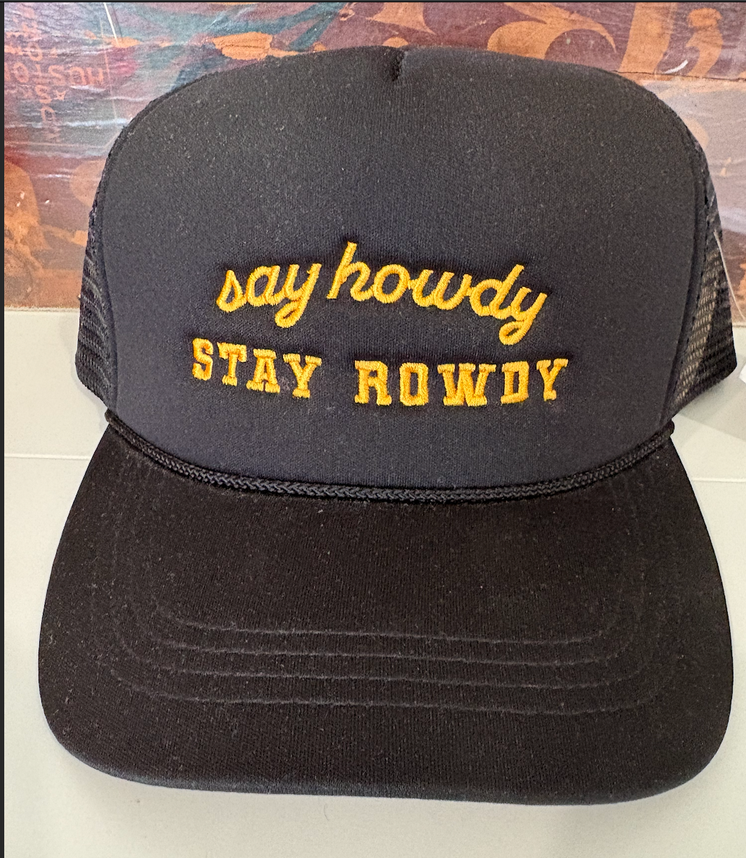 SAY HOWDY STAY ROWDY HAT