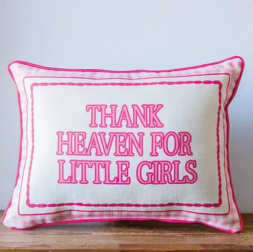 THANK HEAVEN FOR LITTLE GIRLS PILLOW