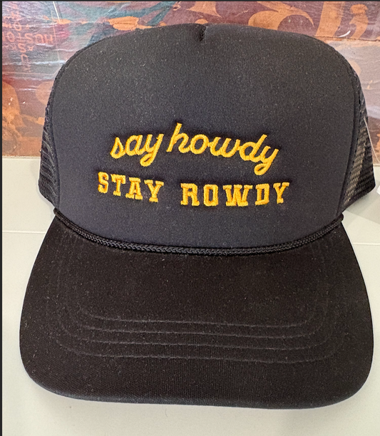SAY HOWDY STAY ROWDY HAT